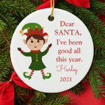 Santa I've Been Good Photo Christmas Elf Ceramic Ceramic Ornament<br><div class="desc">This Santa message ornament features a cute elf design. Personalize it with a name,  year and photo on the back.</div>