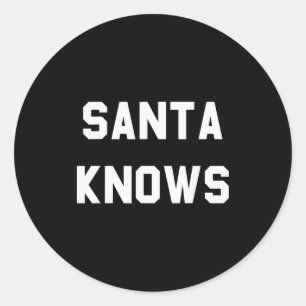 Santa Knows Funny Christmas  Classic Round Sticker