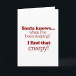 Santa knows when I've been sleeping. I find that c Holiday Card<br><div class="desc">Shirtuosity.com: Holiday Humour Tees and Holiday Gifts. Find the Funniest Holiday Gifts including tees,  cards,  ornaments,  plates,  coasters,  hoodies,  stickers,  mugs,  buttons,  magnets,  hats,  bags and more from: http://www.Shirtuosity.com</div>