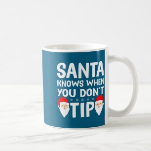Santa Knows When You Don't Tip Server Squad Santa  Coffee Mug