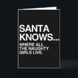 SANTA KNOWS WHERE ALL THE NAUGHTY GIRLS LIVE -.png Holiday Card<br><div class="desc">If life were a T-shirt, it would be totally Gay! Browse over 1, 000 GLBT Humour, Pride, Equality, Slang, & Marriage Designs. The Most Unique Gay, Lesbian Bi, Trans, Queer, and Intersexed Apparel on the web. Everything from GAY to Z @ www.GlbtShirts.com FIND US ON: THE WEB: http://www.GlbtShirts.com FACEBOOK: http://www.facebook.com/glbtshirts...</div>