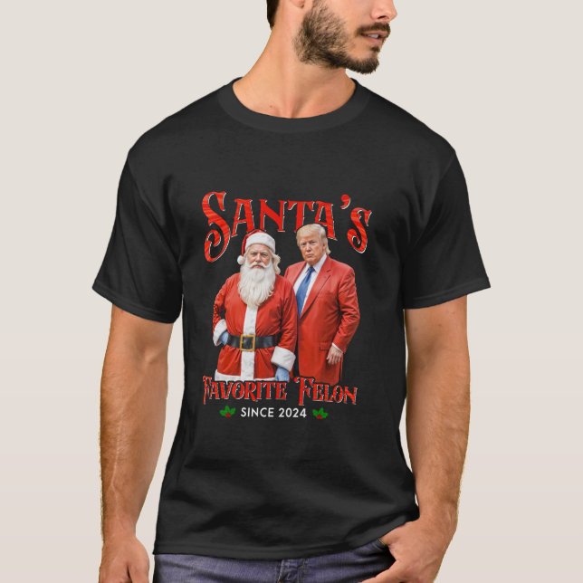 Santa s Favourite Felon Since 2024 Christmas Xmas  T-Shirt (Front)