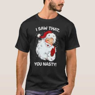 Santa Saw That You Nasty Funny Sayings Retro Chris T-Shirt
