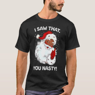 Santa Saw That You Nasty  Sayings Retro Christmas  T-Shirt