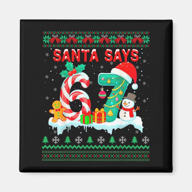 Santa Says 67 Christmas Ugly Sweater 6 7 Six Seven Magnet (Front)