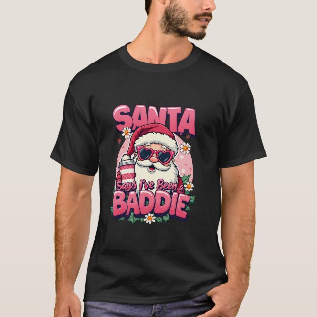 Santa Says I ve Been A Baddie Funny Santa Matching T-Shirt (Front)