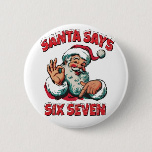 Santa Says Six Seven 6 7 Christmas Santa Claus 2 Inch Round Button