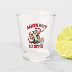 Santa Says Six Seven 6 7 Christmas Santa Claus  Shot Glass