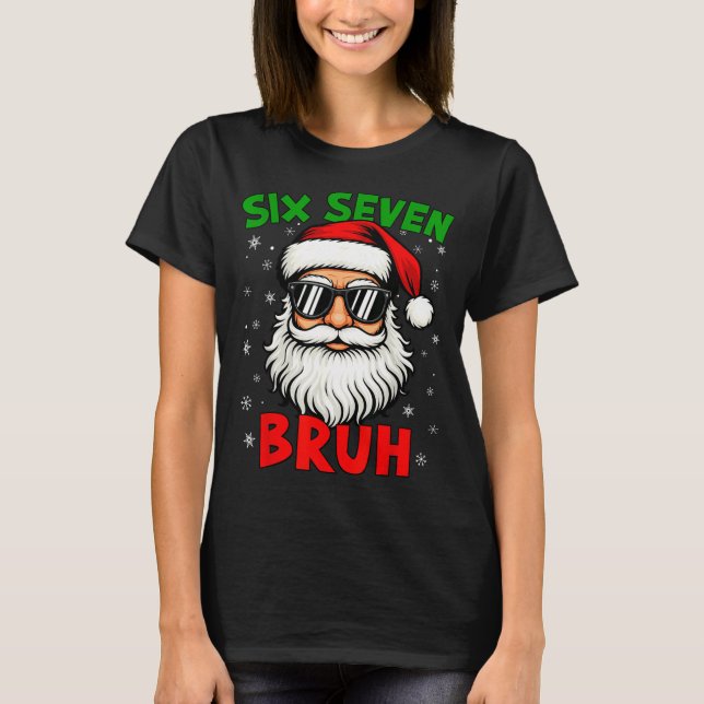 Santa Says Six Seven 6 7 Gen Z Alpha Meme Bruh Chr T-Shirt (Front)