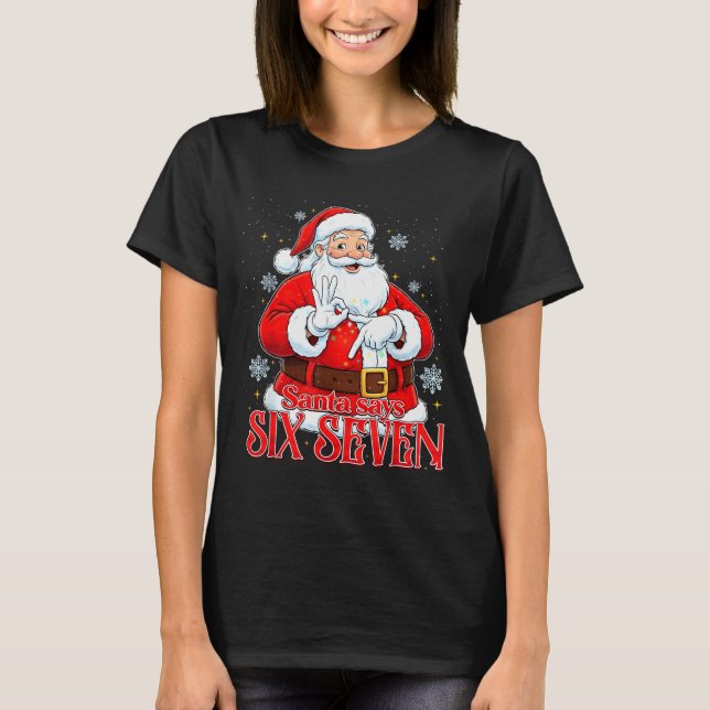 Santa Says Six Seven 6 7 Gen Z Alpha Meme Slang Ch T-Shirt (Front)