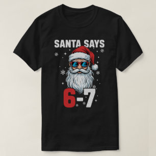 Santa Says Six Seven, Funny 67 Christmas  T-Shirt