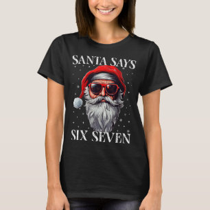 Santa Says Six Seven Funny Christmas Boys 67 Meme  T-Shirt