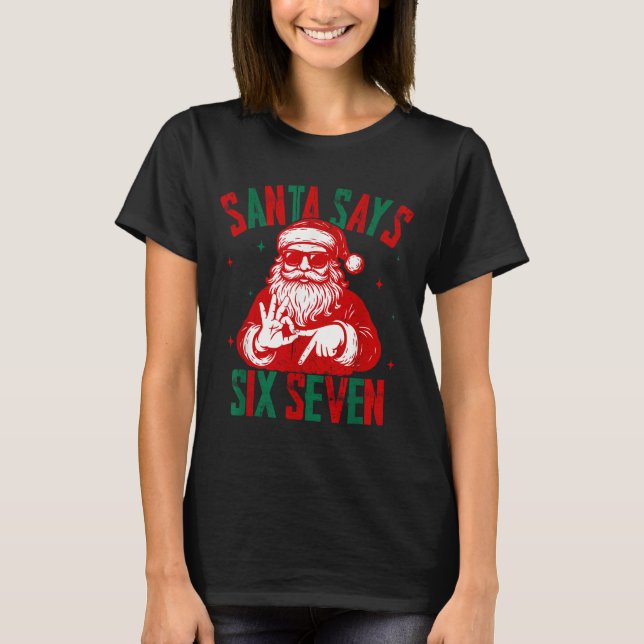 Santa Says Six Seven Funny Santa Saying 6 7 Christ T-Shirt (Front)