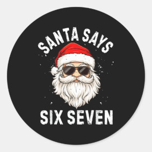 Santa Says Six Seven Meme Xmas 6 7 Christmas Boys  Classic Round Sticker