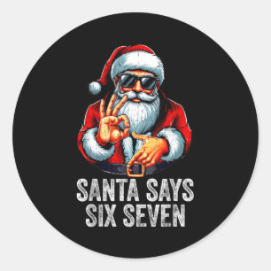 Santa Says Six Seven Meme Xmas 6 7 Christmas Boys  Classic Round Sticker