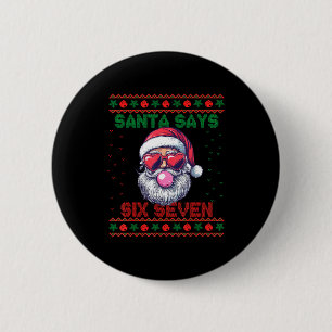 Santa Says Six Seven Ugly Christmas Sweater 67 Mem 2 Inch Round Button