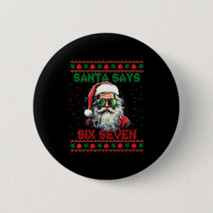 Santa Says Six Seven Ugly Christmas Sweater 67 Mem 2 Inch Round Button