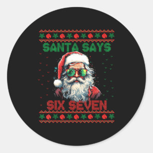 Santa Says Six Seven Ugly Christmas Sweater 67 Mem Classic Round Sticker