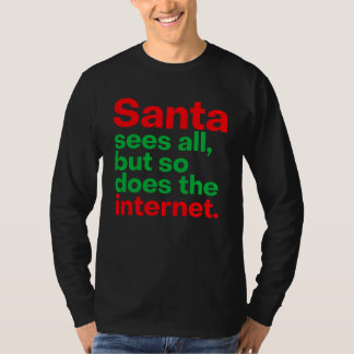 Santa sees all, but so does the internet. T-Shirt
