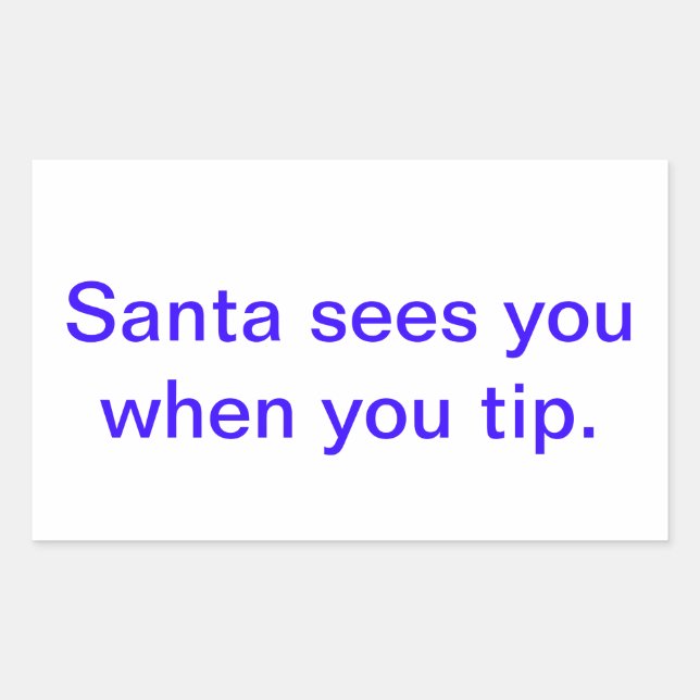 santa sees you when you tip. sticker (Front)