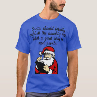 Santa Should Totally Publish The Naughty List T-Shirt