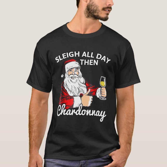 Santa Sleigh All Day Then Chardonnay Christmas Win T-Shirt (Front)