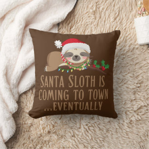 SANTA SLOTH IS COMING TO TOWN... EVENTUALLY THROW PILLOW