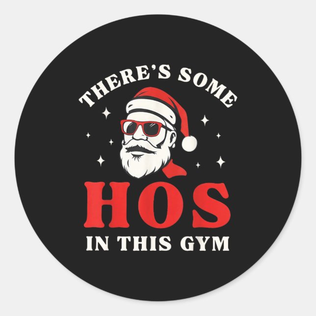 Santa There's Some Hos In This Gym  Classic Round Sticker (Front)