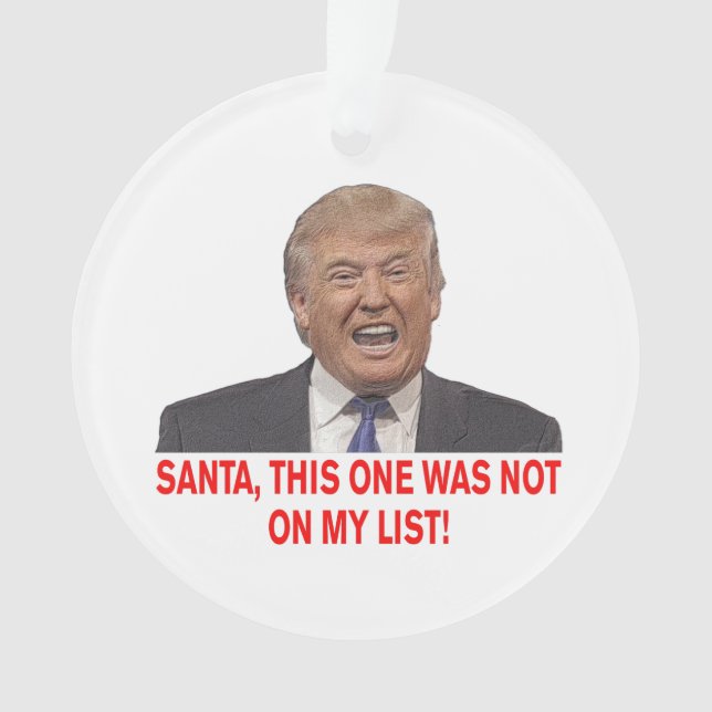 Santa, Trump was not on my list! Ornament (Front)