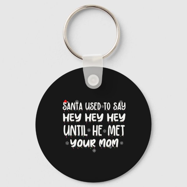 Santa Used To Say Hey Hey Hey Until He Met Your Mo Keychain (Front)