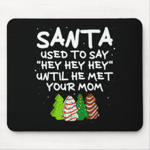 Santa Used To Say Hey Hey Hey Until He Met Your Mo Mouse Pad