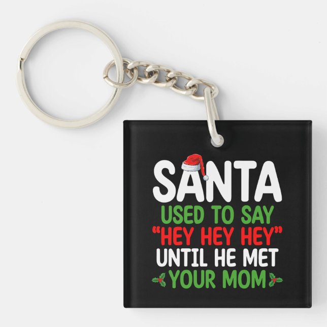 Santa Used To Say Hey Until He Met Your Mom Keychain (Front)