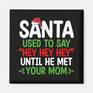 Santa Used To Say Hey Until He Met Your Mom Magnet