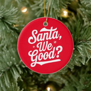 Santa We Good? Christmas Gift For Him For Her  Ceramic Ornament