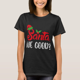 Santa We Good Funny Naughty Or Nice List Christmas T-Shirt