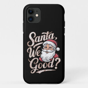 Santa We Good? Kids Christmas Funny Xmas iPhone 11 Case