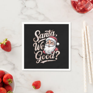Santa We Good? Kids Christmas Funny Xmas Napkin
