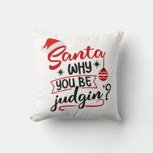 Santa Why You Be Judgin Funny Christmas Humour Throw Pillow