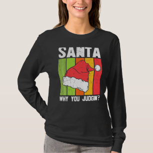Santa Why You Be Judging Christmas Pajama Pj Grap T-Shirt