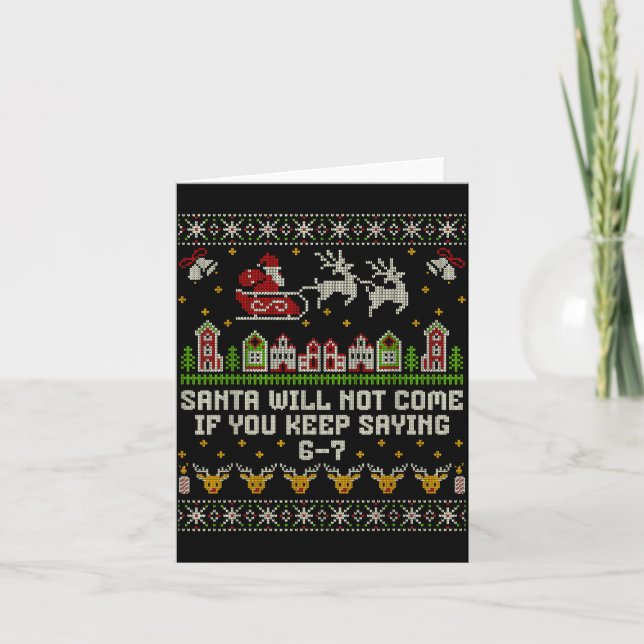 Santa Will Not Come If You Keep Saying 6-7 Christm Card (Front)