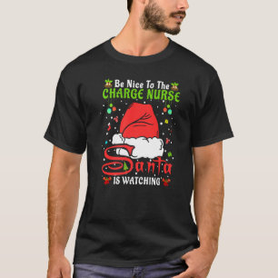 Santa Xmas Pajamas Be Nice To The Charge Nurse Chr T-Shirt