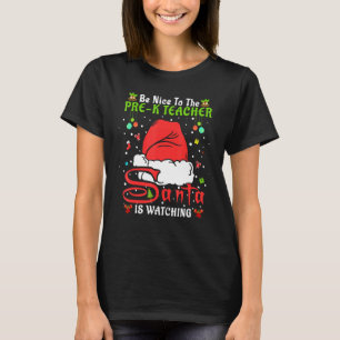Santa Xmas Pajamas Be Nice To The Pre K Teacher Ch T-Shirt