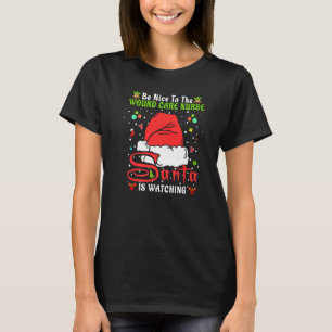 Santa Xmas Pajamas Be Nice To The Wound Care Nurse T-Shirt