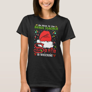 Santa Xmas Pyjamas Be Nice To The Dance Teacher Ch T-Shirt