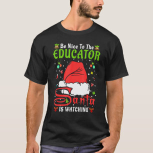 Santa Xmas Pyjamas Be Nice To The Educator Christm T-Shirt