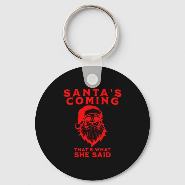 Santa's Coming That's What She Said Inappropriate  Keychain (Front)