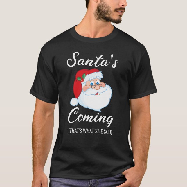 Santa's Coming That's What She Said Naughty Santa T-Shirt (Front)
