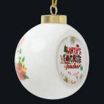 Santa's Favourite Teacher Customized Personalized  Ceramic Ball Christmas Ornament<br><div class="desc">Let a special teacher know how much you appreciate her or him. Personalize your Teacher's Name on this Santa's Favourite Teacher Ornament. A perfect gift for this holiday.</div>