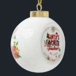 Santa's Favourite Teacher Customized Personalized  Ceramic Ball Christmas Ornament<br><div class="desc">Let a special teacher know how much you appreciate her or him. Personalize your Teacher's Name on this Santa's Favourite Teacher Ornament. A perfect gift for this holiday.</div>