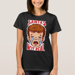 Santa's Not Real Funny Anti-christmas Quote Humor  T-Shirt